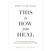 When You're Ready, This Is How You Heal by Brianna Wiest